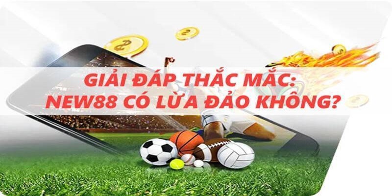 Cách xử lý và làm rõ tin đồn NEW88 lừa đảo từ nhà cái