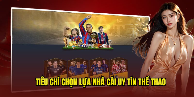 Tiêu chí chọn lựa nhà cái uy tín thể thao cho người chơi